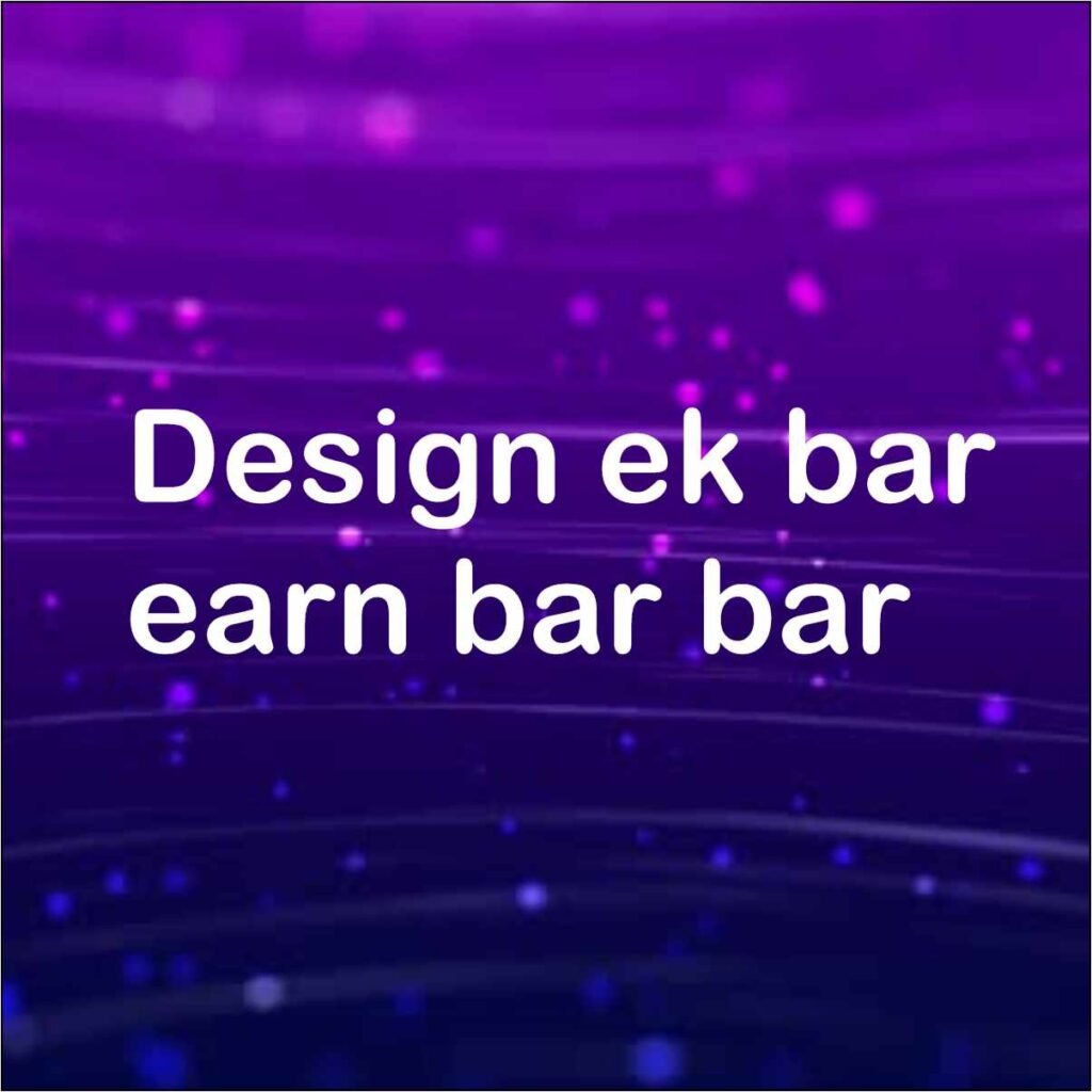 design ek bar earn bar bar 
